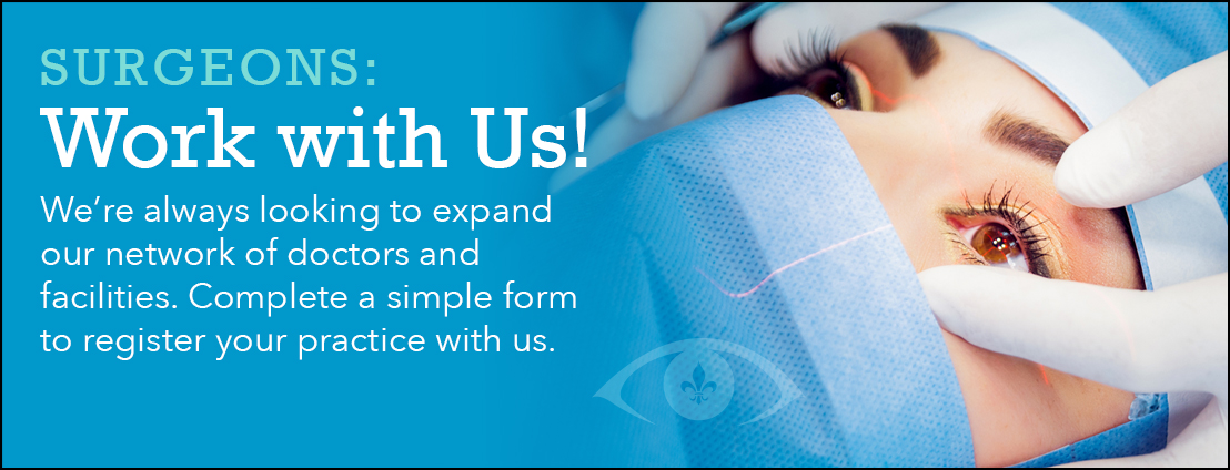 Surgeons: Work with Us! We’re always looking to expand our network of doctors and facilities. Complete a simple form to register your practice with us.